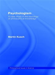 Psychologism The Sociology of Philosophical Knowledge,0415125545,9780415125543