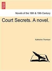 Court Secrets. a Novel.,1241381356,9781241381356