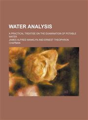Water analysis; a practical treatise on the examination of potable water,1150528931,9781150528934