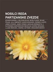 Nosilci Reda Partizanske Zvezde Edvard Kardelj, Milovan Ilas, Mo a Pijade, Bojan Polak, Julij Simon I, Boris Kraigher, Zdenko Ulepi,1233391259,9781233391257