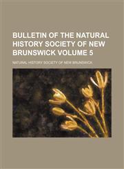 Bulletin of the Natural History Society of New Brunswick Volume 5,1153311283,9781153311281