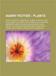 Harry Potter - Plants Acacia, Aconite, Agapanthus, Alder, Alihotsy, Aloe vera, Angel's Trumpet, Apple, Arnica, Ash, Asphodel, Baneberry, Beech, Begonia, Belladonna, Black Walnut, Blackthorn, Bouncing Bulb, Bubotuber, Cedar, Cocoa bean, Cypress, Daisy, Da,1234672545,9781234672546