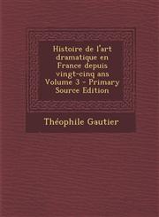 Histoire de L'Art Dramatique En France Depuis Vingt-Cinq ANS Volume 3 - Primary Source Edition,1287823637,9781287823636