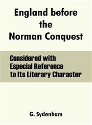 England before the Norman Conquest Considered with Especial Reference to Its Literary Character,1410213625,9781410213624