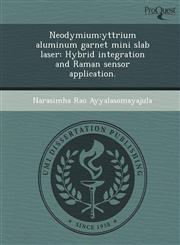 Neodymium yttrium aluminum garnet mini slab laser: Hybrid integration and Raman sensor application.,1243657936,9781243657930