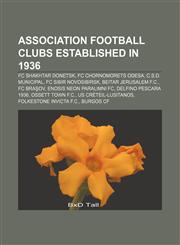 Association football clubs established in 1936 FC Shakhtar Donetsk, FC Chornomorets Odesa, C.S.D. Municipal, FC Sibir Novosibirsk,1155319664,9781155319667
