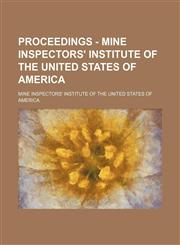 Proceedings - Mine Inspectors' Institute of the United States of America,1151425176,9781151425171