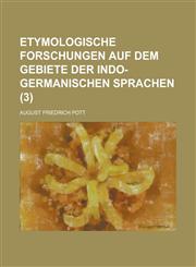 Etymologische Forschungen Auf Dem Gebiete Der Indo-Germanischen Sprachen (3),1235835677,9781235835674