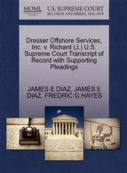 Dresser Offshore Services, Inc. v. Richard (J.) U.S. Supreme Court Transcript of Record with Supporting Pleadings,1270538195,9781270538196