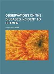 Observations on the Diseases Incident to Seamen,1150924934,9781150924934