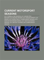 Current motorsport seasons 2011 Formula One season, 2011 Grand Prix motorcycle racing season, 2011 NASCAR Sprint Cup Series,1155768396,9781155768397