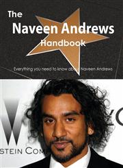 The Naveen Andrews Handbook - Everything You Need to Know about Naveen Andrews,1486468985,9781486468980