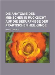 Die Anatomie des Menschen in Rücksicht auf die Bedürfnisse der praktischen Heilkunde,1236806190,9781236806192