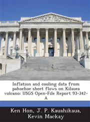 Inflation and Cooling Data from Pahoehoe Sheet Flows on Kilauea Volcano Usgs Open-File Report 93-342-A,1288955197,9781288955190