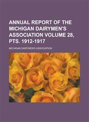 Annual Report of the Michigan Dairymen's Association Volume 28, Pts. 1912-1917,1153894122,9781153894128