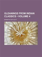 Gleanings from Indian classics (Volume 4),1153970201,9781153970204