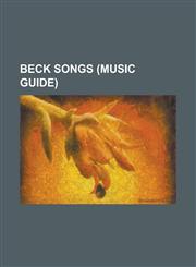 Beck Songs (Music Guide) Beercan (Song), Cellphone's Dead, Chemtrails (Song), Cold Brains, Deadweight (Song), Debra (Song), Devils Haircut, E-P,115554532X,9781155545325