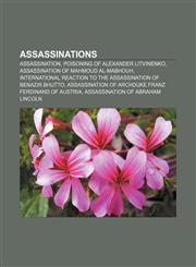 Assassinations Assassination, Poisoning of Alexander Litvinenko, Assassination of Mahmoud Al-Mabhouh,115639788X,9781156397886