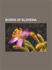 Rivers of Slovenia Ba A, Big Bo Na, Big Krka, Bolska, Abranka, Dav Ica, Dragonja, Drava, Dravinja, Dreta, Fram Creek, Glin Ica, Grada Ica,1156027764,9781156027769