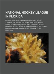 National Hockey League in Florida Florida Panthers, Tampa Bay Lightning, Steve Yzerman, Tropicana Field, Phil Esposito, Amway Arena,123458915X,9781234589158