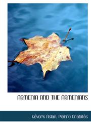 Armenia and the Armenians,1140160036,9781140160038