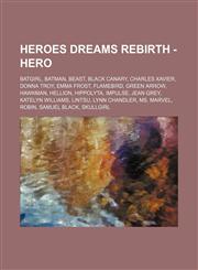 Heroes Dreams Rebirth - Hero Batgirl, Batman, Beast, Black Canary, Charles Xavier, Donna Troy, Emma Frost, Flamebird, Green Arrow, Hawkman, Hellion, Hippolyta, Impulse, Jean Grey, Katelyn Williams, Lintsu, Lynn Chandler, Ms. Marvel, Robin, Samuel Black,,123473933X,9781234739331