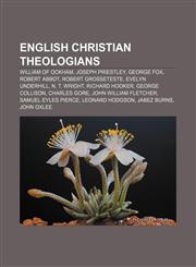 English Christian theologians William of Ockham, Joseph Priestley, George Fox, Robert Abbot, Robert Grosseteste, Evelyn Underhill,1155700791,9781155700793