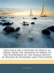 Hellenica; Or, a History of Greece in Greek From the Invasion of Xerxes to the Suppression of the Samian Revolt As Related by Diodorus and Thucydides,1145559344,9781145559349