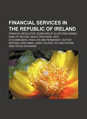 Financial services in the Republic of Ireland Financial Regulator, QUINN group, Allied Irish Banks, Bank of Ireland, Anglo Irish Bank,1156472164,9781156472163