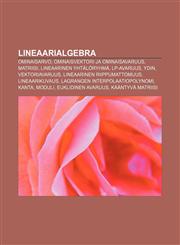 Lineaarialgebra Ominaisarvo, ominaisvektori ja ominaisavaruus, Matriisi, Lineaarinen yhtälöryhmä, Lp-avaruus, Ydin, Vektoriavaruus,1231929847,9781231929841