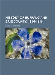History of Buffalo and Erie County, 1914-1919,123646141X,9781236461414