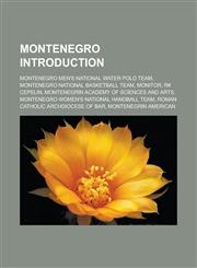 Montenegro Introduction Montenegro Men's National Water Polo Team, Montenegro National Basketball Team, Monitor, Rk Cepelin, Montenegrin Acade,1157609880,9781157609889
