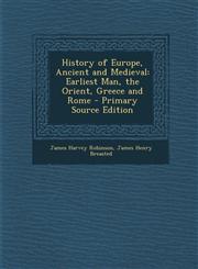 History of Europe, Ancient and Medieval Earliest Man, the Orient, Greece and Rome,1289928061,9781289928063