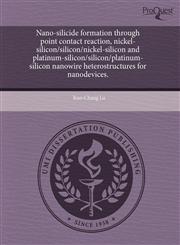 Nano-silicide formation through point contact reaction, nickel-silicon/silicon/nickel-silicon and platinum-silicon/silicon/platinum-silicon nanowire heterostructures for nanodevices.,1244005797,9781244005792