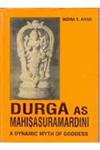 Durga as Mahisasuramardini A Dynamic Myth of Goddess 1st Edition,8121205107,9788121205108