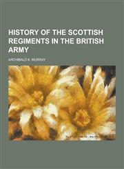 History of the Scottish Regiments in the British Army,1230368698,9781230368696