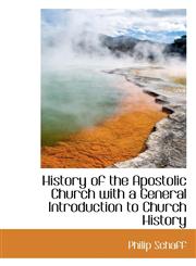 History of the Apostolic Church with a General Introduction to Church History,1116376377,9781116376371