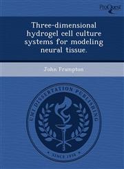 Three-dimensional hydrogel cell culture systems for modeling neural tissue.,1243639059,9781243639059
