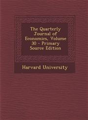 Quarterly Journal of Economics, Volume 30,1287614841,9781287614845