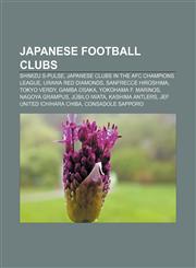 Japanese football clubs Shimizu S-Pulse, Japanese clubs in the AFC Champions League, Urawa Red Diamonds, Sanfrecce Hiroshima, Tokyo Verdy,1157686052,9781157686057