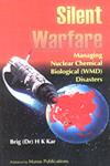 Silent Warfare Managing Nuclear Chemical Biological (WMD) Disasters 2nd Print,8170491800,9788170491804