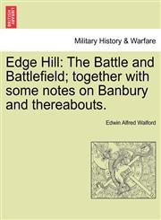 Edge Hill The Battle and Battlefield; together with some notes on Banbury and thereabouts.,1241068194,9781241068196