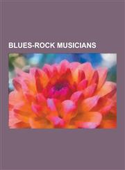 Blues-Rock Musicians Led Zeppelin, the Rolling Stones, Eric Clapton, Deep Purple, Glenn Hughes, the Doors, Muddy Waters, Captain Beefheart,,1230500987,9781230500980
