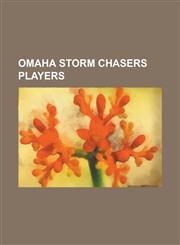 Omaha Storm Chasers Players Blake Wood, Bruce Chen, Clint Robinson (Baseball), Danny Duffy, David Lough, Eric Hosmer, Ethan Hollingsworth, Everett,1156063388,9781156063385