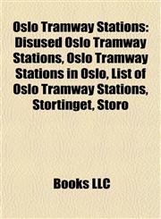 Oslo Tramway Stations Disused Oslo Tramway Stations, Oslo Tramway Stations in Oslo, List of Oslo Tramway Stations, Stortinget, Storo,1158043082,9781158043088