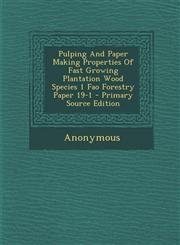 Pulping And Paper Making Properties Of Fast Growing Plantation Wood Species 1 Fao Forestry Paper 19-1 - Primary Source Edition,1295660415,9781295660414