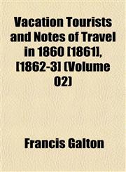 Vacation Tourists and Notes of Travel in 1860 [1861], [1862-3] (Volume 02),1152097210,9781152097216