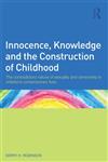 Innocence, Knowledge and the Construction of Childhood The Contradictory Nature of Sexuality and Censorship in Children’s Contemporary Lives 1st Edition,0415607639,9780415607636