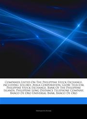 Articles On Companies Listed On The Philippine Stock Exchange, including Jollibee, Ayala Corporation, Globe Telecom, Philippine Stock Exchange, Bank Of The Philippine Islands, Philippine Long Distance Telephone Company,1242916415,9781242916410