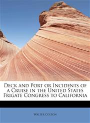 Deck and Port or Incidents of a Cruise in the United States Frigate Congress to California,1115691155,9781115691154